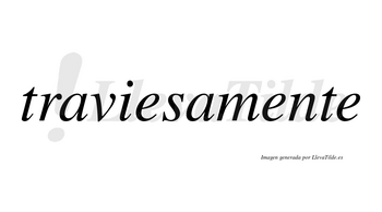 Traviesa no lleva tilde con vocal tónica en la primera «e»
