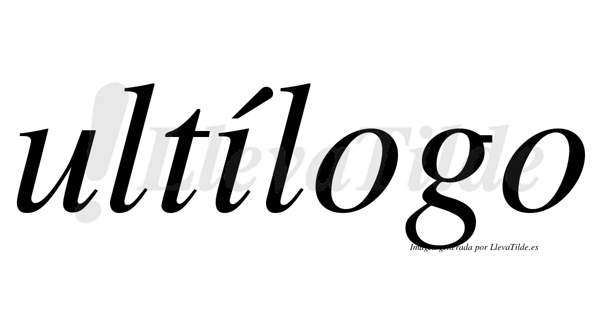 Ultílogo  lleva tilde con vocal tónica en la "i"