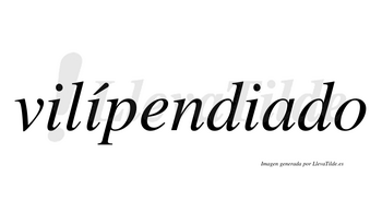 Vilípendiado  lleva tilde con vocal tónica en la segunda «i»