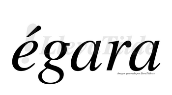 Égara  lleva tilde con vocal tónica en la «e»