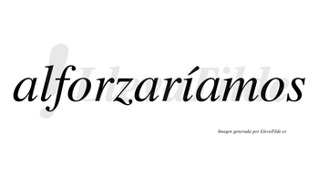 Alforzaríamos  lleva tilde con vocal tónica en la «i»