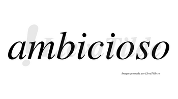 Ambicioso  no lleva tilde con vocal tónica en la primera «o»