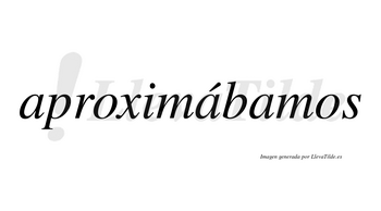 Aproximábamos  lleva tilde con vocal tónica en la segunda «a»