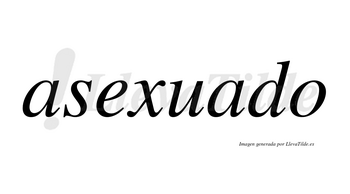 Asexuado no lleva tilde con vocal tónica en la segunda «a»