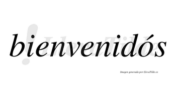 Bienvenidós lleva tilde con vocal tónica en la «o»