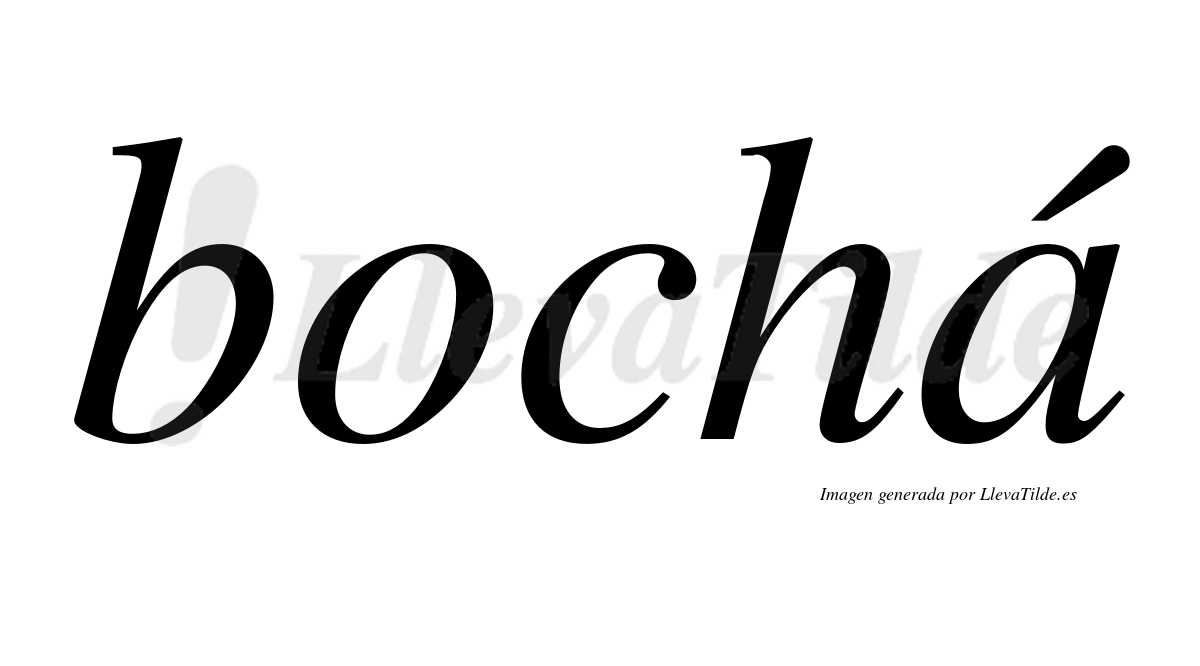 Bochá  lleva tilde con vocal tónica en la "a"