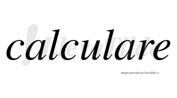 Calculare no lleva tilde con vocal tónica en la segunda «a»