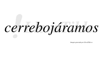 Cerrebojáramos  lleva tilde con vocal tónica en la primera «a»