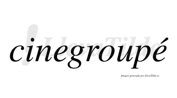 Cinegroupé  lleva tilde con vocal tónica en la segunda «e»