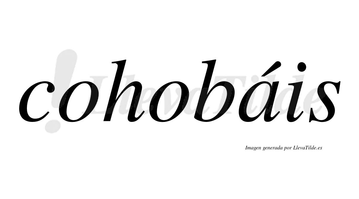 Cohobáis  lleva tilde con vocal tónica en la "a"