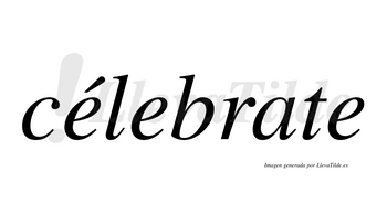 Célebrate  lleva tilde con vocal tónica en la primera «e»