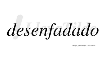 Desenfadado  no lleva tilde con vocal tónica en la segunda «a»