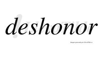 Deshonor  no lleva tilde con vocal tónica en la segunda «o»