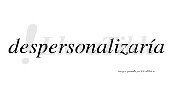 Despersonalizaría  lleva tilde con vocal tónica en la segunda «i»