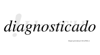 Diagnosticado  no lleva tilde con vocal tónica en la segunda «a»