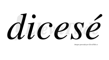 Dicesé  lleva tilde con vocal tónica en la segunda «e»