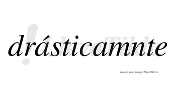 Drásticamnte lleva tilde con vocal tónica en la primera «a»