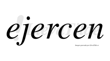 Ejercen  no lleva tilde con vocal tónica en la segunda «e»