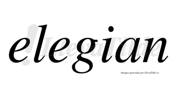 Elegian no lleva tilde con vocal tónica en la segunda «e»