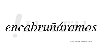 Encabruñáramos  lleva tilde con vocal tónica en la segunda «a»