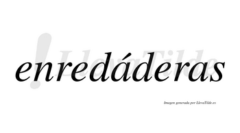 Enredáderas  lleva tilde con vocal tónica en la primera «a»