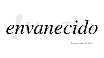 Envanecido  no lleva tilde con vocal tónica en la «i»