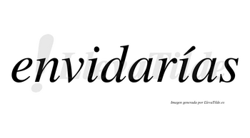 Envidarías  lleva tilde con vocal tónica en la segunda «i»