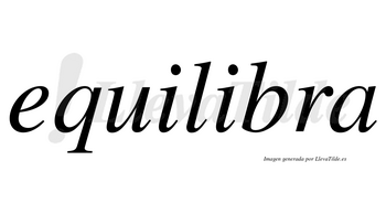Equilibra  no lleva tilde con vocal tónica en la segunda «i»