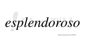 Esplendoroso  no lleva tilde con vocal tónica en la segunda «o»