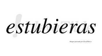 Estubieras  no lleva tilde con vocal tónica en la segunda «e»