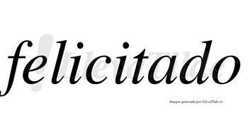 Felicitado no lleva tilde con vocal tónica en la «a»