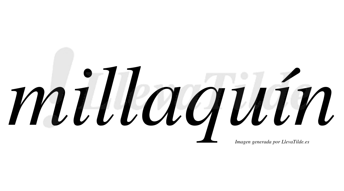 Millaquín  lleva tilde con vocal tónica en la segunda "i"