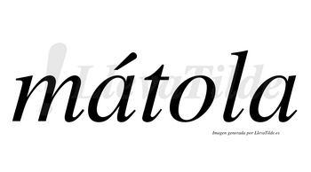 Mátola  lleva tilde con vocal tónica en la primera «a»
