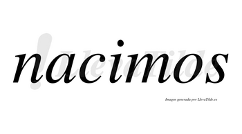 Nacimos  no lleva tilde con vocal tónica en la «i»