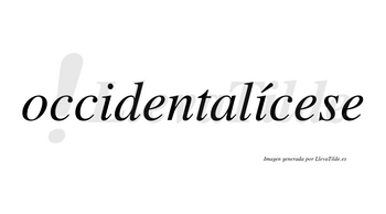 Occidentalícese  lleva tilde con vocal tónica en la segunda «i»