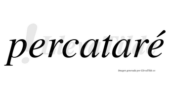 Percataré  lleva tilde con vocal tónica en la segunda «e»