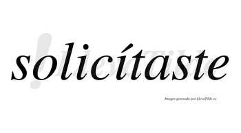 Solicítaste lleva tilde con vocal tónica en la segunda «i»