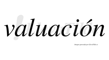 Valuación  lleva tilde con vocal tónica en la «o»