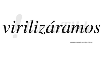 Virilizáramos  lleva tilde con vocal tónica en la primera «a»