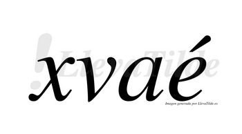 Xvaé  lleva tilde con vocal tónica en la «e»