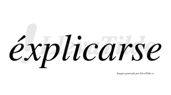 Éxplicarse  lleva tilde con vocal tónica en la primera «e»
