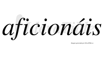 Aficionáis  lleva tilde con vocal tónica en la segunda «a»