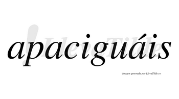 Apaciguáis  lleva tilde con vocal tónica en la tercera «a»