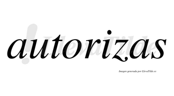 Autorizas  no lleva tilde con vocal tónica en la «i»