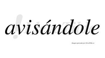 Avisándole  lleva tilde con vocal tónica en la segunda «a»