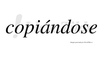 Copiándose  lleva tilde con vocal tónica en la «a»