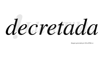 Decretada no lleva tilde con vocal tónica en la primera «a»