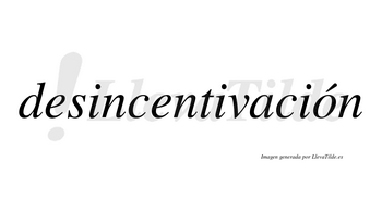 Desincentivación  lleva tilde con vocal tónica en la «o»