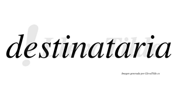Destinataria no lleva tilde con vocal tónica en la segunda «a»