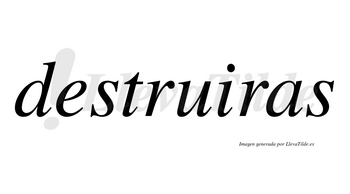 Destruiras no lleva tilde con vocal tónica en la «u»